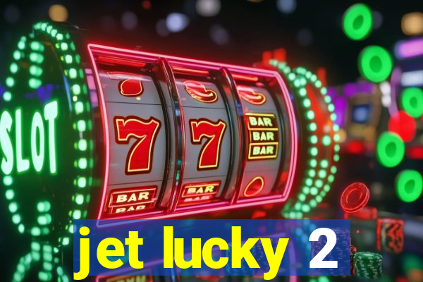 jet lucky 2